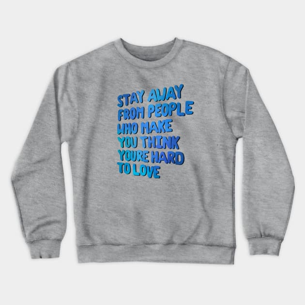 Stay Away From People Who Make You Think You're Hard To Love Crewneck Sweatshirt by Aymzie94